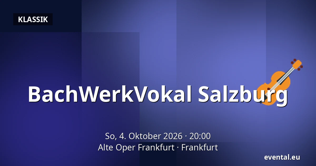BachWerkVokal Salzburg — Alte Oper Frankfurt, Frankfurt