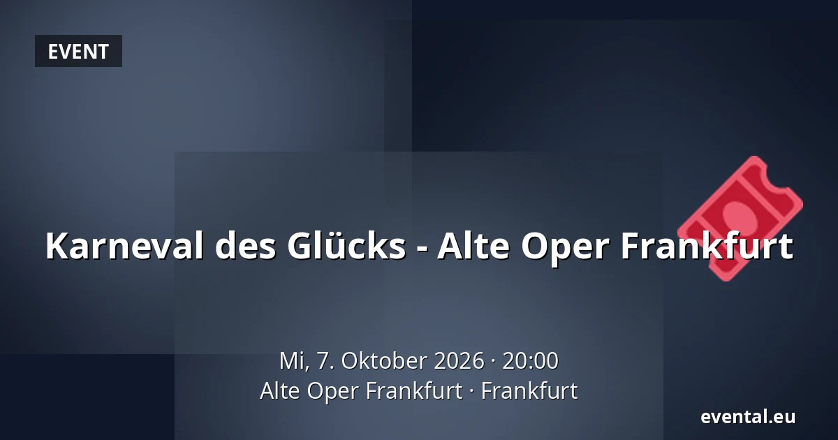 Karneval des Glücks - Alte Oper Frankfurt — Alte Oper Frankfurt, Frankfurt