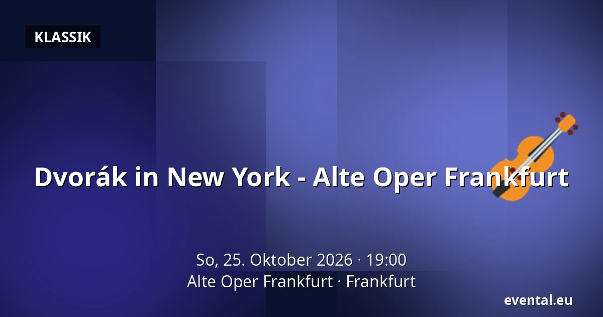 Dvorák in New York - Alte Oper Frankfurt — Alte Oper Frankfurt, Frankfurt