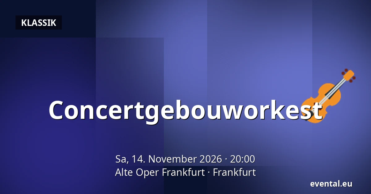 Concertgebouworkest — Alte Oper Frankfurt, Frankfurt