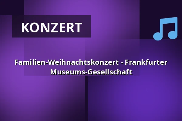 Familien-Weihnachtskonzert - Frankfurter Museums-Gesellschaft — Alte Oper Frankfurt, Frankfurt