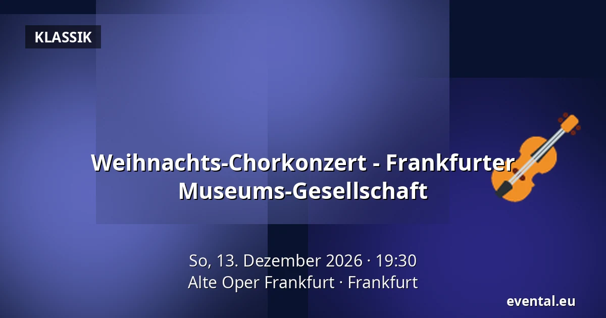 Weihnachts-Chorkonzert - Frankfurter Museums-Gesellschaft — Alte Oper Frankfurt, Frankfurt