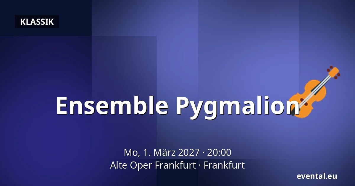Ensemble Pygmalion — Alte Oper Frankfurt, Frankfurt