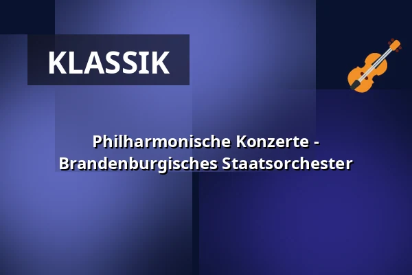 Philharmonische Konzerte - Brandenburgisches Staatsorchester — Messegelände Frankfurt (Oder), Frankfurt (Oder)