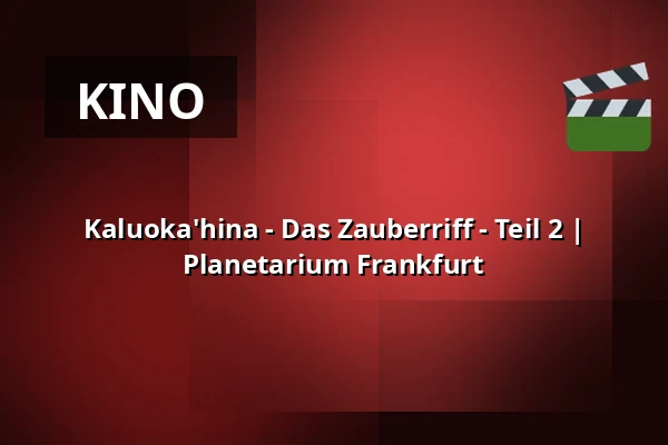 Kaluoka'hina - Das Zauberriff - Teil 2 | Planetarium Frankfurt — Planetarium Frankfurt, Frankfurt (Oder)