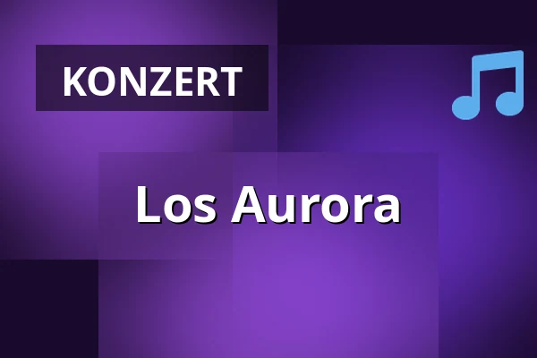 Los Aurora — Stadttheater Fürth, Fürth
