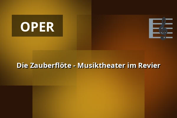 Die Zauberflöte - Musiktheater im Revier — Musiktheater im Revier, Gelsenkirchen