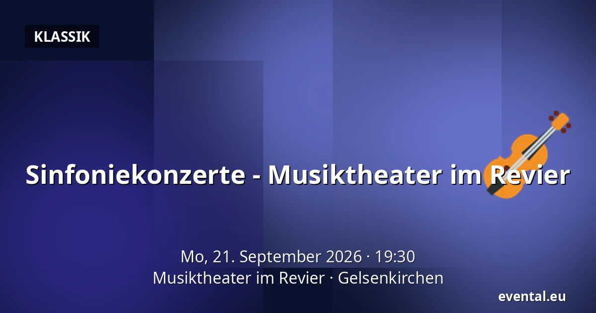 Sinfoniekonzerte - Musiktheater im Revier — Musiktheater im Revier, Gelsenkirchen