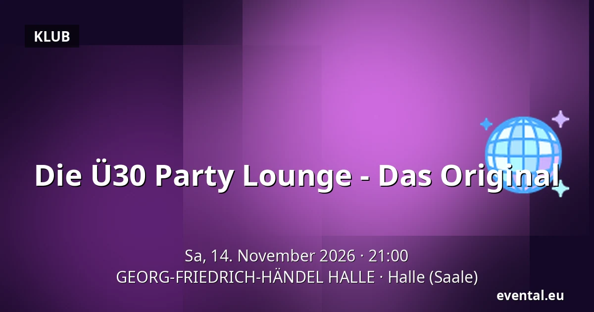 Die Ü30 Party Lounge - Das Original — GEORG-FRIEDRICH-HÄNDEL HALLE, Halle (Saale)
