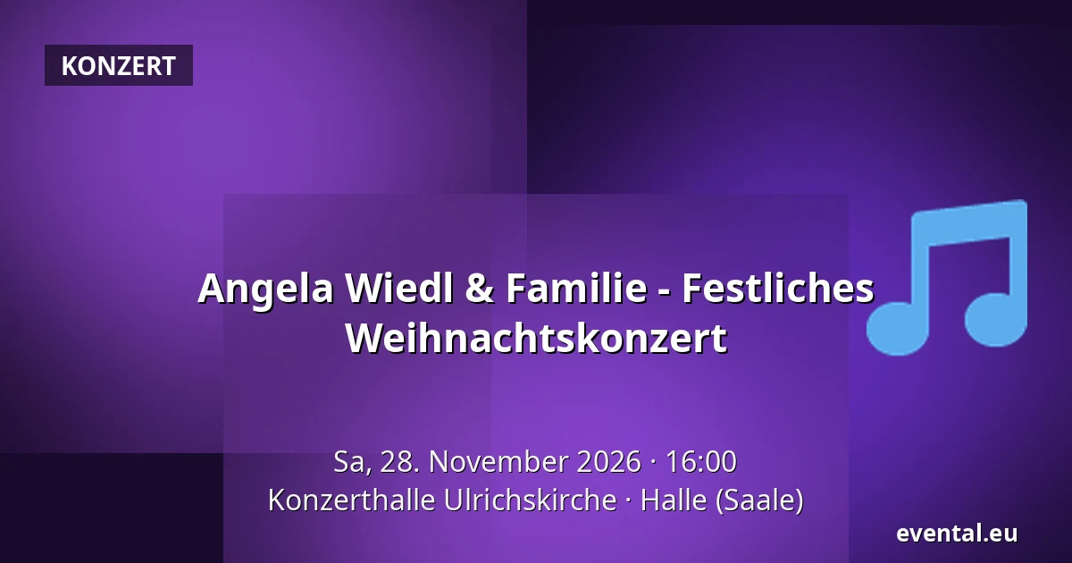 Angela Wiedl & Familie - Festliches Weihnachtskonzert — Konzerthalle Ulrichskirche, Halle (Saale)