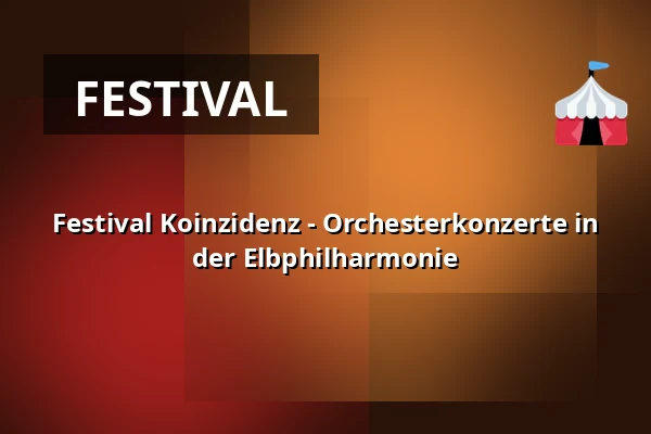 Festival Koinzidenz - Orchesterkonzerte in der Elbphilharmonie — Elbphilharmonie Hamburg, Hamburg