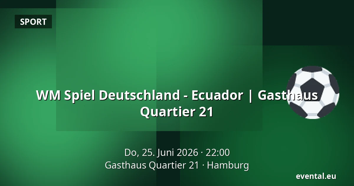 WM Spiel Deutschland - Ecuador | Gasthaus Quartier 21 — Gasthaus Quartier 21, Hamburg