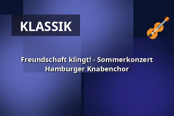 Freundschaft klingt! - Sommerkonzert Hamburger Knabenchor — St. Bonifatius, Hamburg