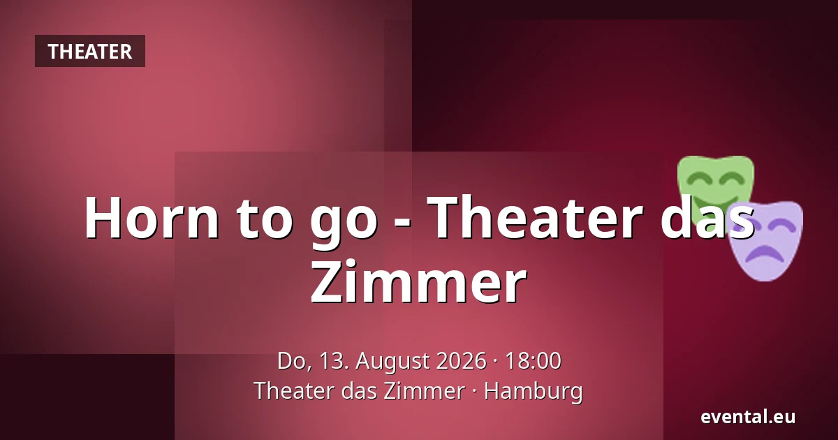 Horn to go - 
Theater das Zimmer — Theater das Zimmer, Hamburg
