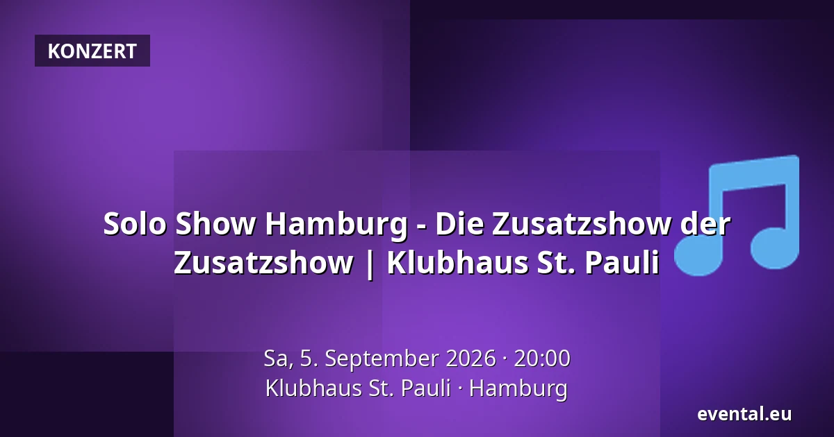 Solo Show Hamburg - Die Zusatzshow der Zusatzshow | 
Klubhaus St. Pauli — Klubhaus St. Pauli, Hamburg