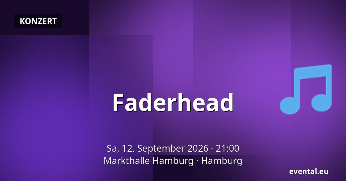 Faderhead — Markthalle Hamburg, Hamburg
