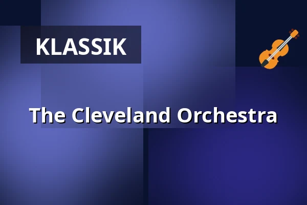 The Cleveland Orchestra — Elbphilharmonie Hamburg, Hamburg