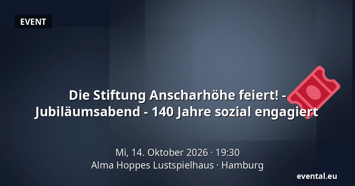 Die Stiftung Anscharhöhe feiert! - Jubiläumsabend - 140 Jahre sozial engagiert — Alma Hoppes Lustspielhaus, Hamburg
