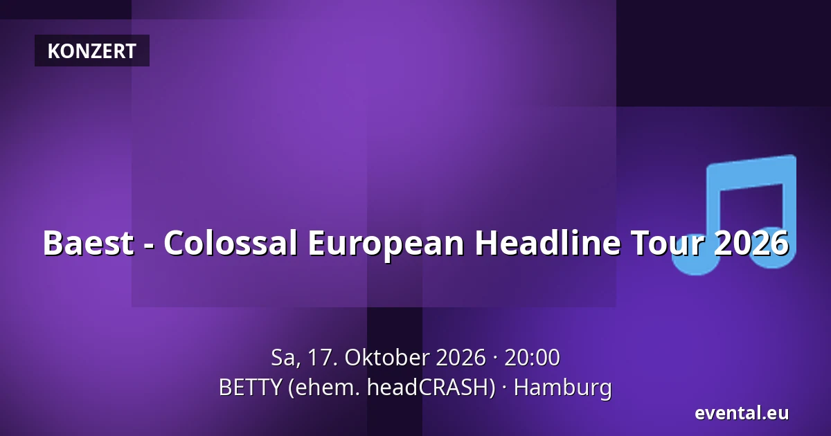 Baest - Colossal European Headline Tour 2026 — BETTY (ehem. headCRASH), Hamburg