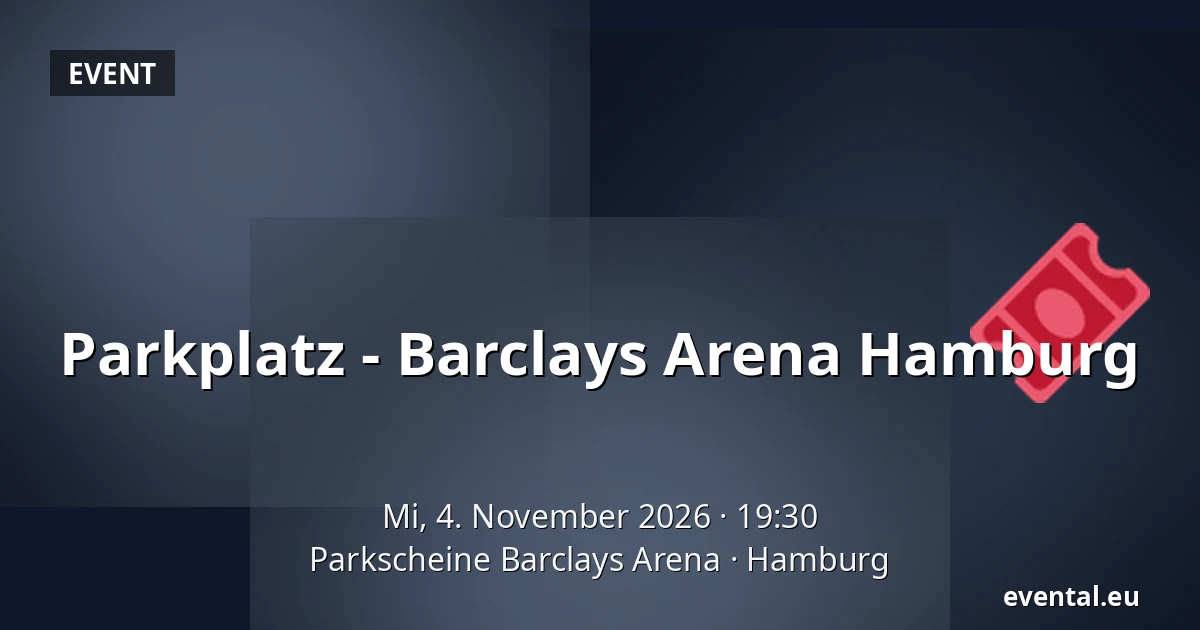 Parkplatz - Barclays Arena Hamburg — Parkscheine Barclays Arena, Hamburg
