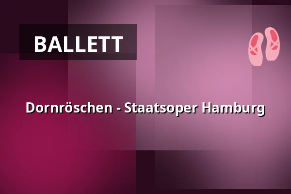 Dornröschen - Staatsoper Hamburg — Hamburgische Staatsoper, Hamburg