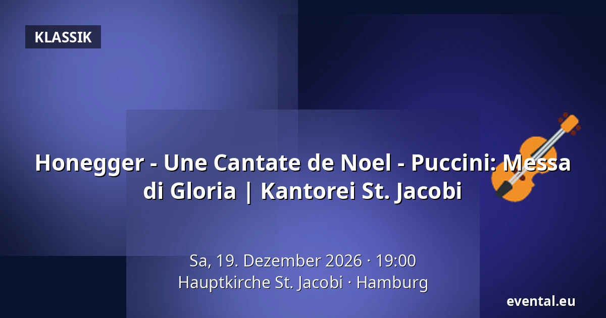 Honegger - Une Cantate de Noel - Puccini: Messa di Gloria | Kantorei St. Jacobi — Hauptkirche St. Jacobi, Hamburg