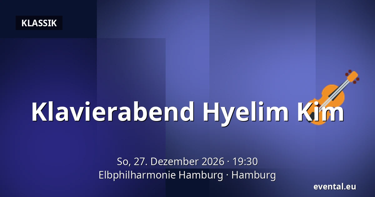 Klavierabend Hyelim Kim — Elbphilharmonie Hamburg, Hamburg