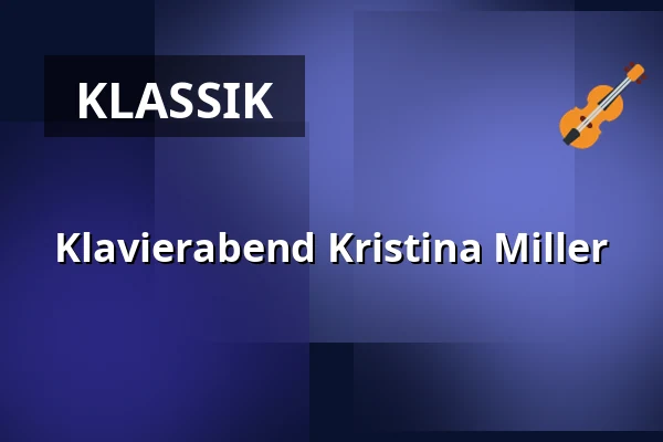 Klavierabend Kristina Miller — Elbphilharmonie Hamburg, Hamburg