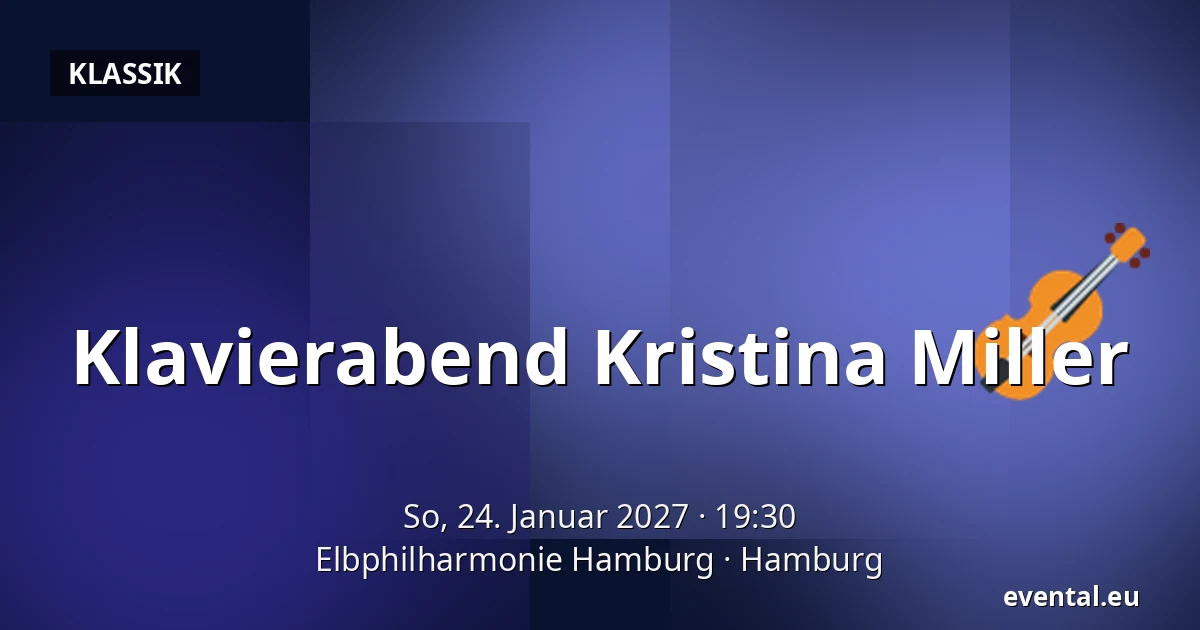 Klavierabend Kristina Miller — Elbphilharmonie Hamburg, Hamburg