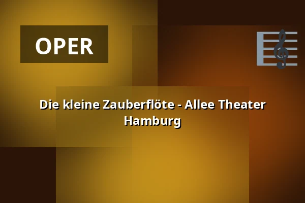 Die kleine Zauberflöte - Allee Theater Hamburg — Allee Theater (Theater für Kinder & Hamburger Kammeroper), Hamburg