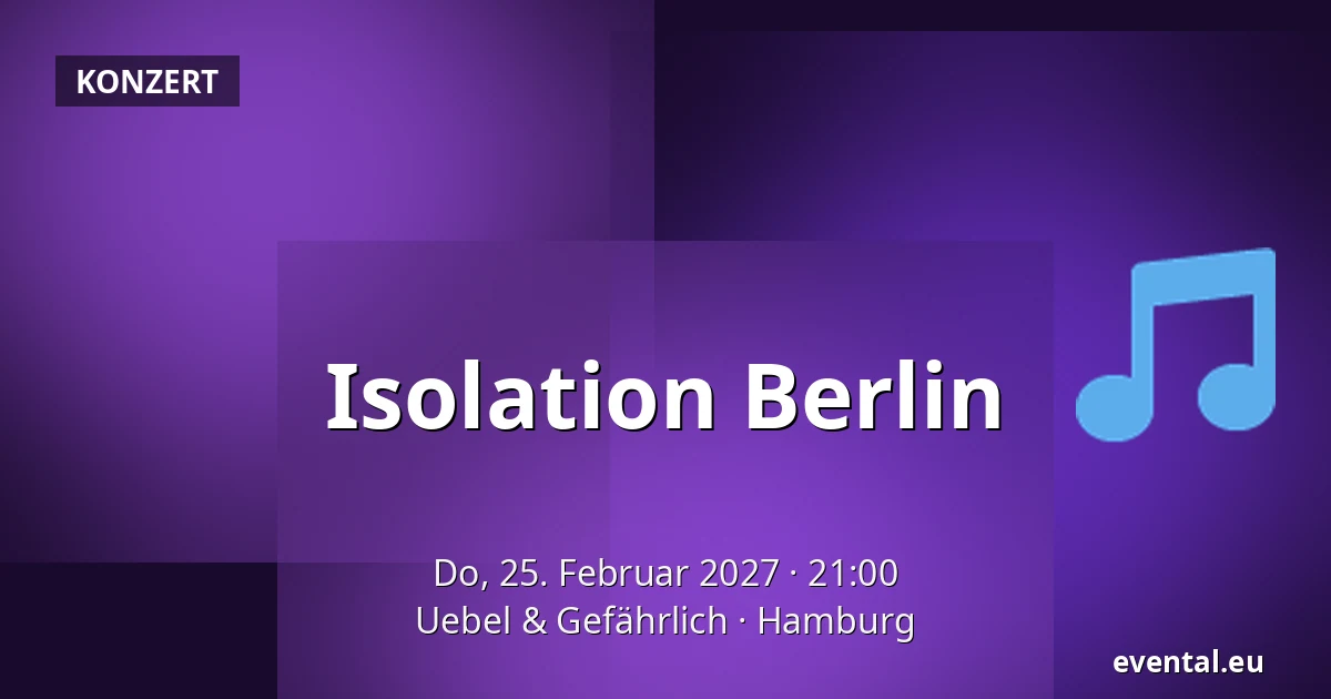 Isolation Berlin — Uebel & Gefährlich, Hamburg