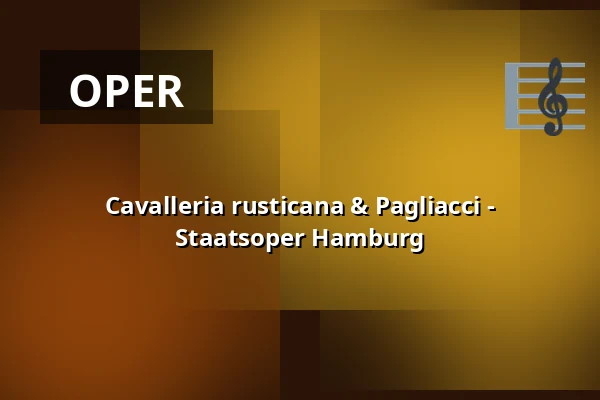 Cavalleria rusticana & Pagliacci - Staatsoper Hamburg — Hamburgische Staatsoper, Hamburg