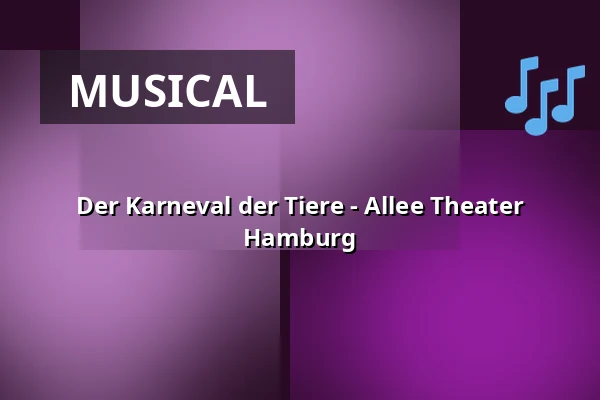 Der Karneval der Tiere - Allee Theater Hamburg — Allee Theater (Theater für Kinder & Hamburger Kammeroper), Hamburg