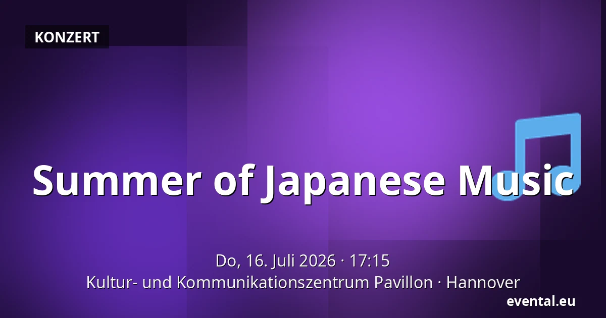 Summer of Japanese Music — Kultur- und Kommunikationszentrum Pavillon, Hannover