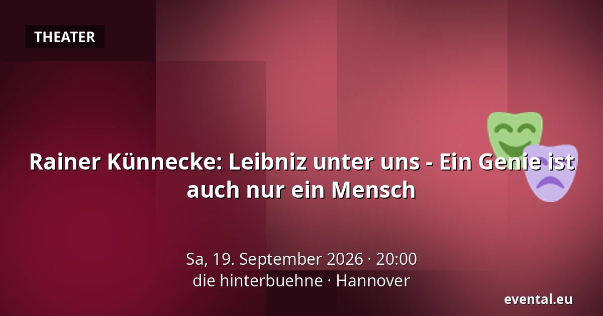 Rainer Künnecke: Leibniz unter uns - Ein Genie ist auch nur ein Mensch — die hinterbuehne, Hannover