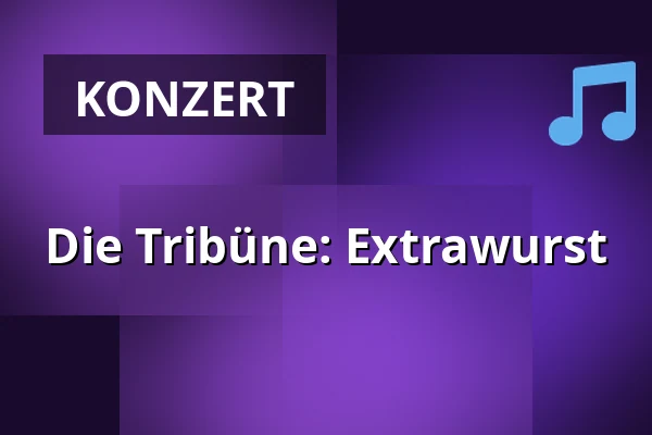 Die Tribüne: Extrawurst — die hinterbuehne, Hannover