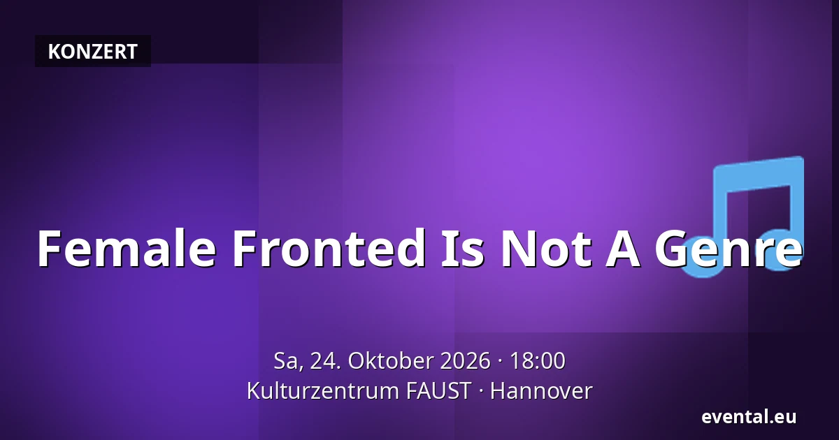Female Fronted Is Not A Genre — Kulturzentrum FAUST, Hannover