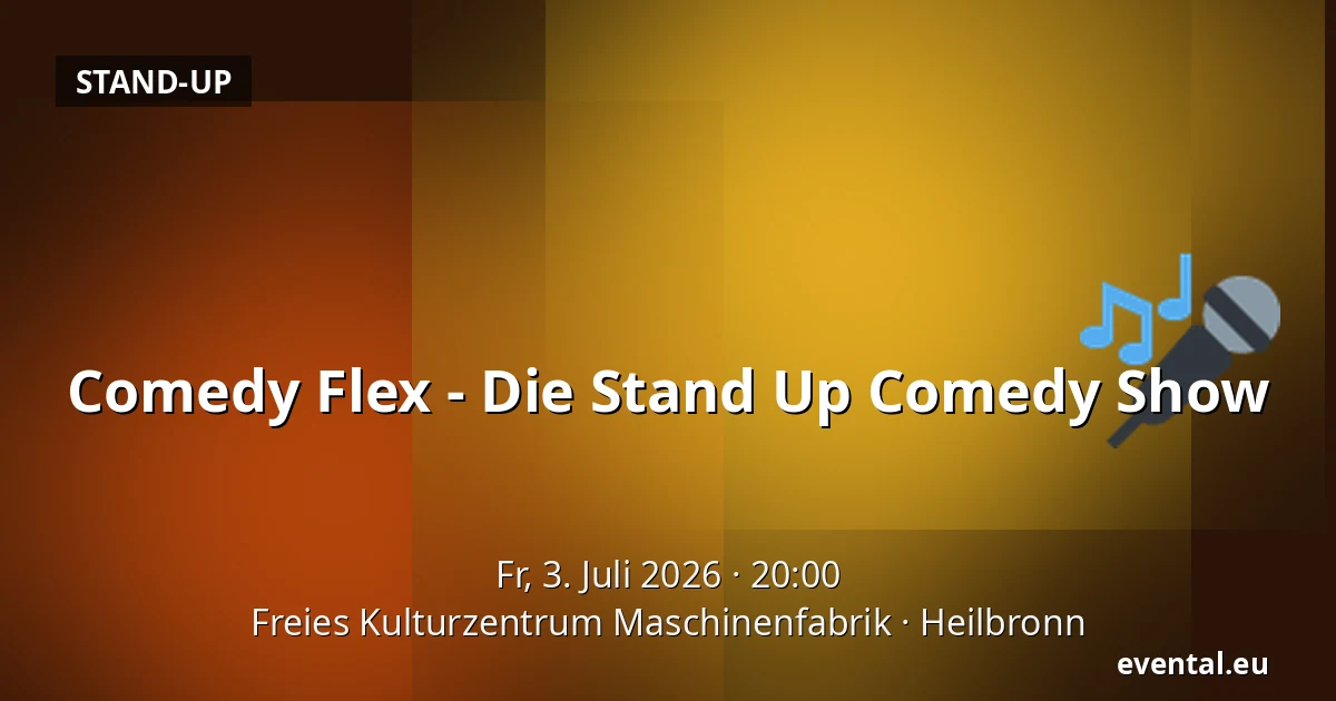 Comedy Flex - Die Stand Up Comedy Show — Freies Kulturzentrum Maschinenfabrik, Heilbronn