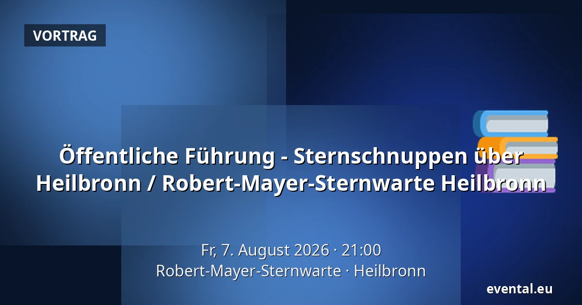 Öffentliche Führung - Sternschnuppen über Heilbronn / Robert-Mayer-Sternwarte Heilbronn — Robert-Mayer-Sternwarte, Heilbronn