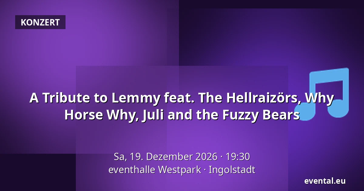 A Tribute to Lemmy feat. The Hellraizörs, Why Horse Why, Juli and the Fuzzy Bears — eventhalle Westpark, Ingolstadt