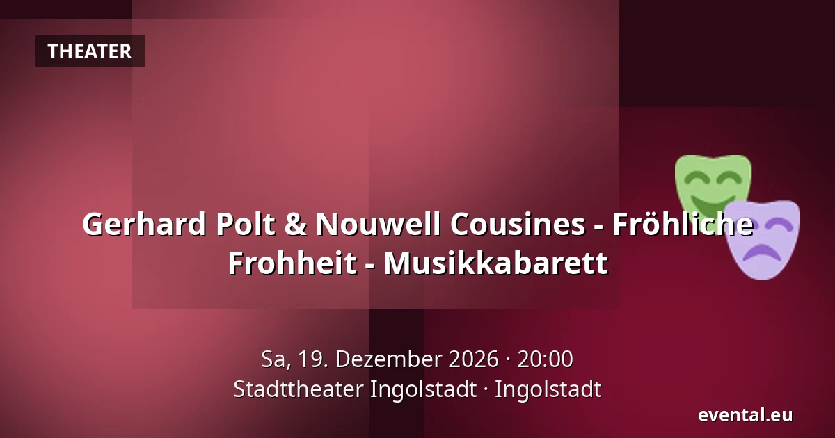 Gerhard Polt & Nouwell Cousines - Fröhliche Frohheit - Musikkabarett — Stadttheater Ingolstadt, Ingolstadt