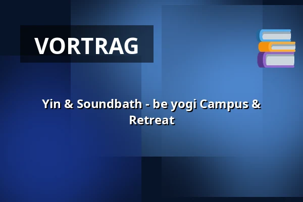 Yin & Soundbath - be yogi Campus & Retreat — be yogi Campus & Retreat, Karlsruhe