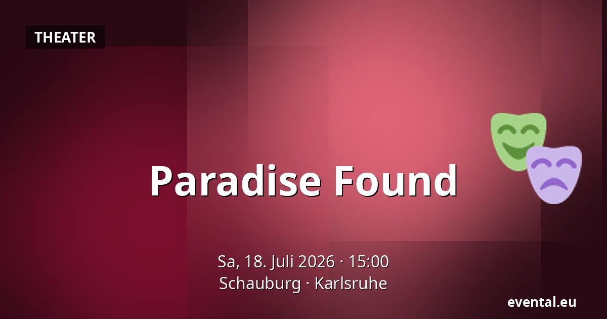 Paradise Found — Schauburg, Karlsruhe
