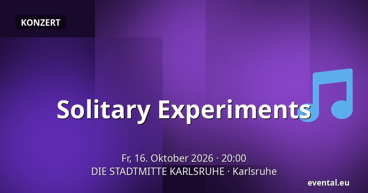 Solitary Experiments — DIE STADTMITTE KARLSRUHE, Karlsruhe