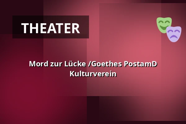 Mord zur Lücke /Goethes PostamD Kulturverein — Goethes PostamD Kulturverein e.V., Kassel