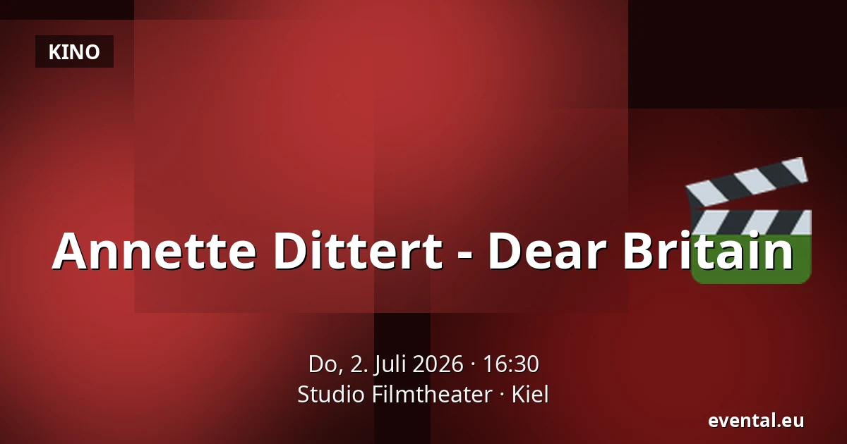 Annette Dittert - Dear Britain — Studio Filmtheater, Kiel