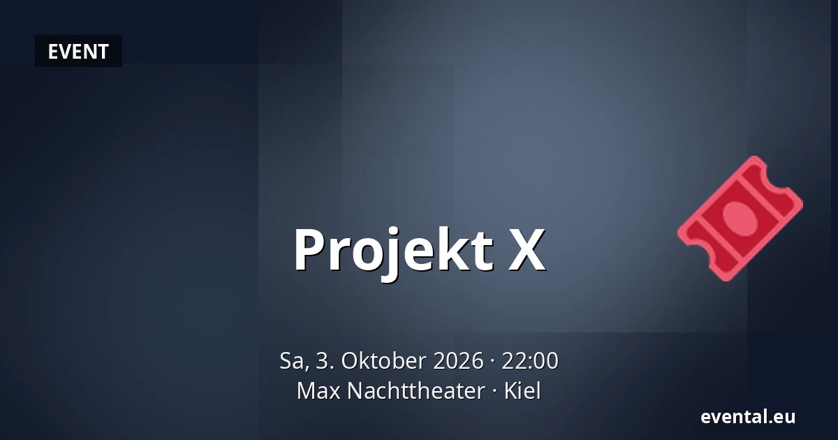 Projekt X — Max Nachttheater, Kiel