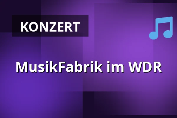 MusikFabrik im WDR — WDR Sendesaal, Köln