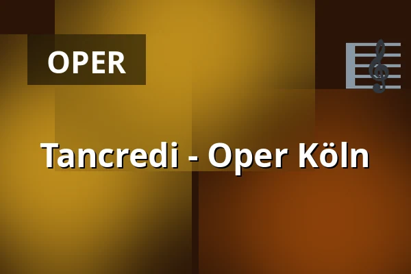 Tancredi - Oper Köln — Staatenhaus am Rheinpark, Köln