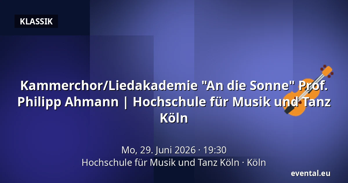Kammerchor/Liedakademie "An die Sonne" Prof. Philipp Ahmann | Hochschule für Musik und Tanz Köln — Hochschule für Musik und Tanz Köln, Köln